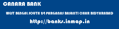 CANARA BANK  WEST BENGAL SOUTH 24 PARGANAS BASANTI CHAR BIDYARABAD  banks information 